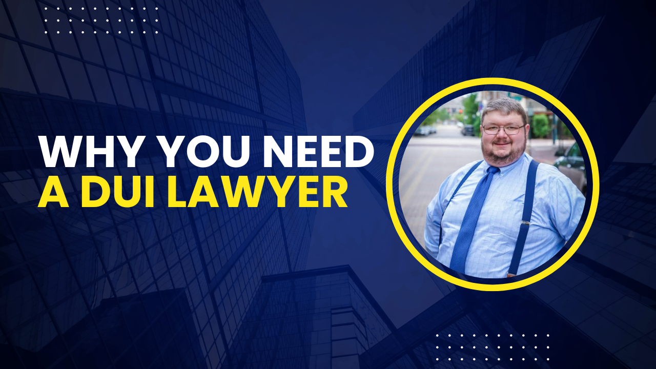 Why You Need a DUI Lawyer